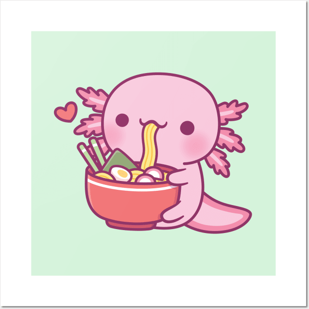 Cute Axolotl Eating Japanese Ramen Noodles Wall Art by rustydoodle